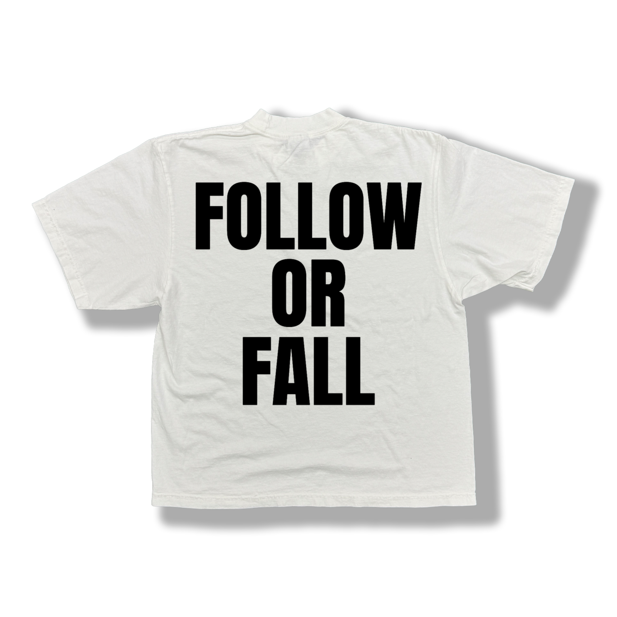 White t-shirt with black 'FOLLOW OR FALL' text