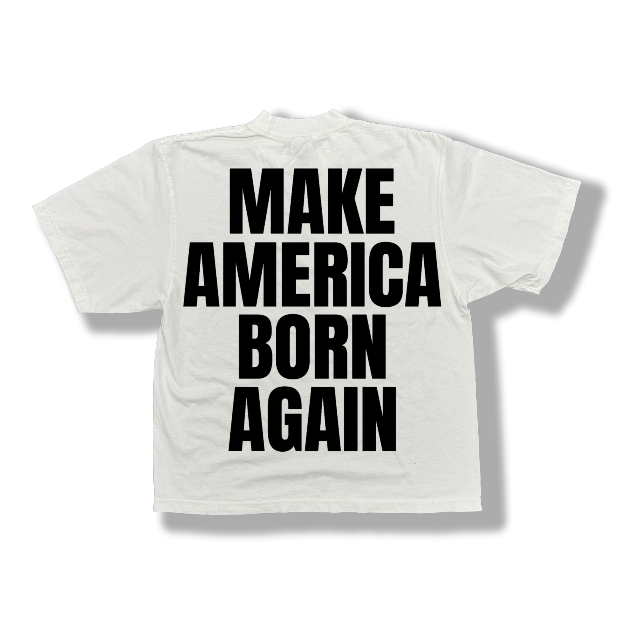 White t-shirt with black text 'MAKE AMERICA BORN AGAIN'